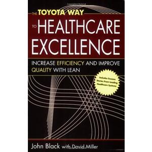 The Toyota Way to Healthcare Excellence: Increase Efficiency and Improve Quality With Lean