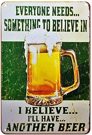Everyone Needs Something to Believe in, I Believe I'll Have Another Beer Sign - Perfect Sign for Your Home, Bar, Man Cave, Garage Retro Vintage Funny Beer Tin Sign Booze Signs Size: 8x12 Inches (11)