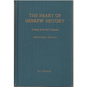 The Heart Of Hebrew History: A Study Of The Old Testament EIGHT PRINTING