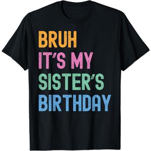 Bruh It's My Sister's Birthday Bro Funny Family Bday Party T-Shirt (Black, XS)
