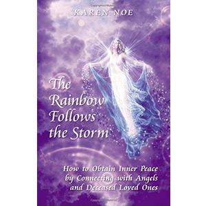 The Rainbow Follows the Storm: How to Obtain Inner Peace by Connecting With Angels And Deceased Loved Ones Paperback