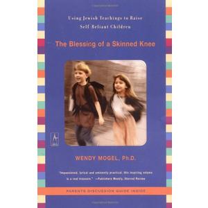 The Blessing of a Skinned Knee: Using Jewish Teachings to Raise Self-Reliant Children