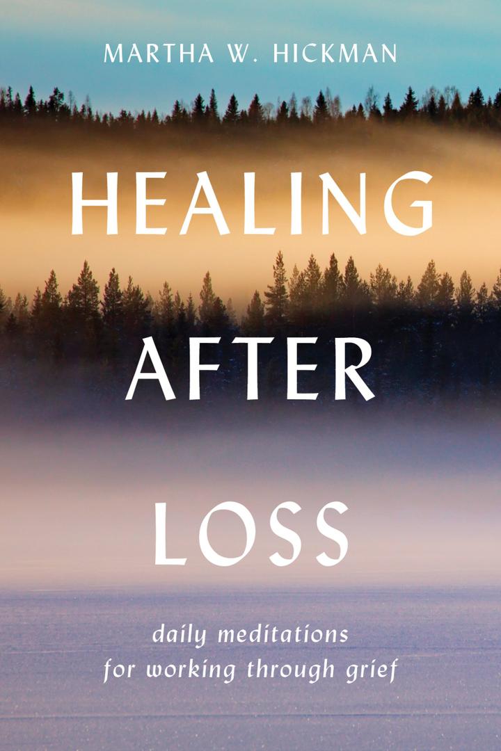 Healing After Loss: Daily Meditations For Working Through Grief Healing After Loss: Daily Meditations For Working Through Grief