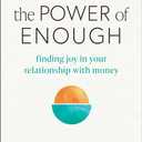 The Power of Enough: Finding Joy in Your Relationship with Money