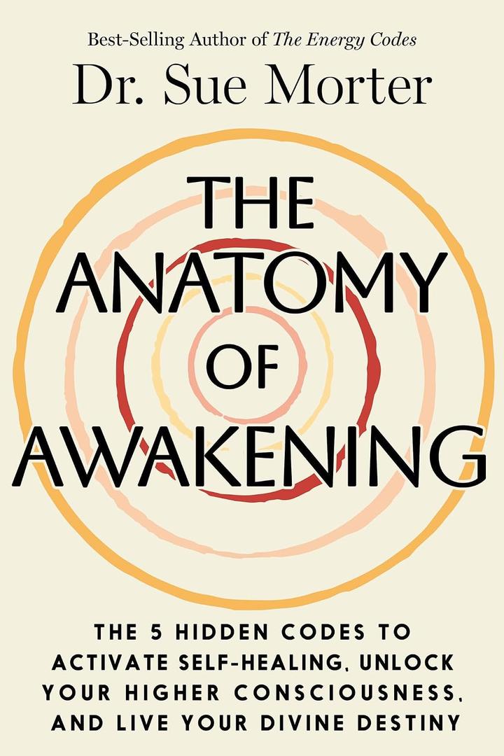 The Anatomy of Awakening: The 5 Hidden Codes to Activate Self-Healing, Unlock Your Higher Consciousness, and Live Your Divine Destiny, HArdcover