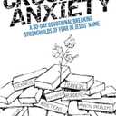 Crushing Anxiety: A 30-Day Devotional Breaking Strongholds of Fear in Jesus' Name