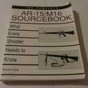 Complete AR-15/M16 Sourcebook: What Every Shooter Needs to Know