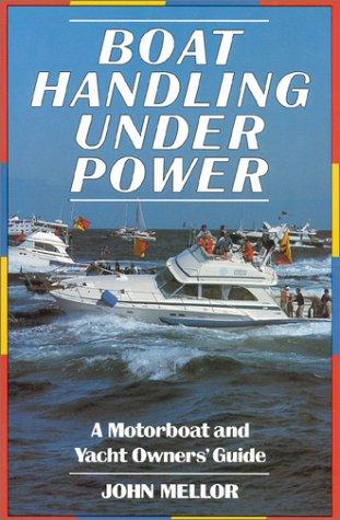 Boat Handling Under Power: A Motorboat and Yacht Owners' Guide