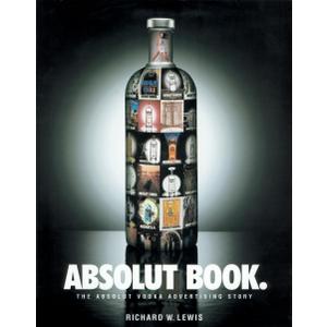 Absolut Book.: The Absolut Vodka Advertising Story