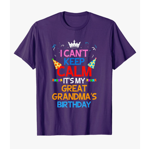 I Can't Keep Calm It's My Great Grandma's Birthday T-Shirt M