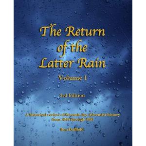 Return of the Latter Rain: A Historical Review of Seventh-day Adventist History From 1844 through 1891