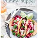 Yummy Supper: 100 Fresh, Luscious & Honest Recipes from a Gluten-Free Omnivore: A Cookbook