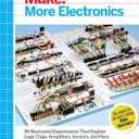 Make: More Electronics: Journey Deep Into the World of Logic Chips, Amplifiers, Sensors, and Randomicity