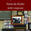 Damit die Kinder nicht vergessen: Aus Geschichten wird Geschichte (German Edition)
