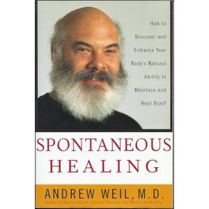 Spontaneous Healing: How to Discover and Enhance: Your Body's Natural Ability to Maintain and Heal Itself
