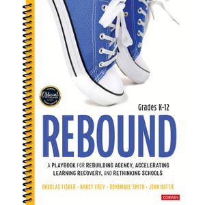 Rebound, Grades K-12: A Playbook for Rebuilding Agency, Accelerating Learning Recovery, and Rethinking Schools (Corwin Literacy) Rebound, Grades K-12: A Playbook for Rebuilding Agency, Accelerating Learning Recovery, and Rethinking Schools (Corwin Literacy)