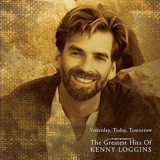 Kenny Loggins - Yesterday, Today, Tomorrow: The Greatest Hits of Kenny Loggins, Format: Audio CD