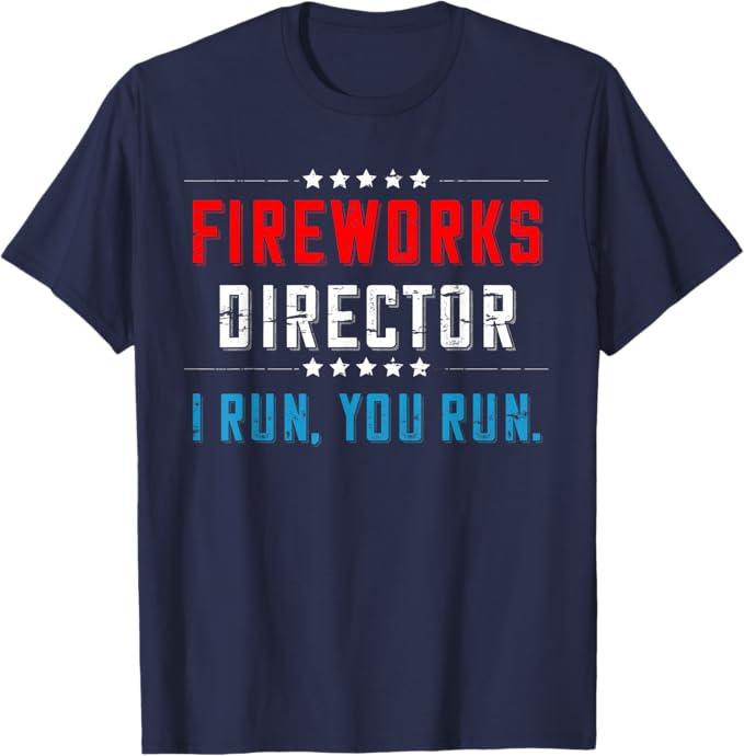 4th Of July Fireworks Director I Run You Run T-Shirt T-Shirt, S