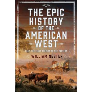 The Epic History of the American West: From the First Peoples to the Present