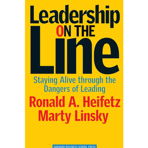 Leadership on the Line: Staying Alive through the Dangers of Leading