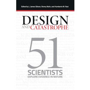Design and Catastrophe: 51 Scientists Explore Evidence in Nature