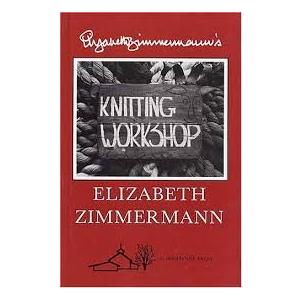 Elizabeth Zimmermanns Knitting Workshop - 1981 publication.