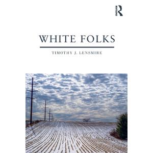 White Folks: Race and Identity in Rural America (Writing Lives: Ethnographic Narratives)