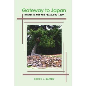 Gateway to Japan: Hakata in War and Peace, 500-1300