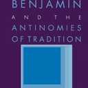 Walter Benjamin and the Antinomies of Tradition