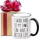 I Work Hard So My Dog Can Have A Better Life Coffee Mug, Christmas & Birthday Gifts for Dog Lovers, Coworker, Sister, Boss, Manager, Dog Mom Gifts for Women, Motivational Office Work Mug