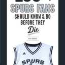 100 Things Spurs Fans Should Know and Do Before They Die (100 Things...Fans Should Know)