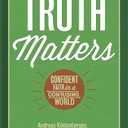 Truth Matters: Confident Faith in a Confusing World