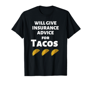 Insurance Advice Funny Agent Life Car Officer Taco Humor T-Shirt, 3XL