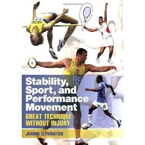 Joanne Elphinston
Stability, Sport, and Performance Movement: Great Technique Without Injury