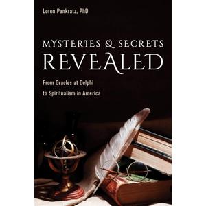 Mysteries and Secrets Revealed: From Oracles at Delphi to Spiritualism in America