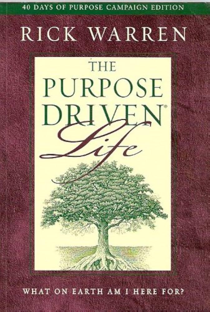 The Purpose Driven Life: What on Earth Am I Here For? 40 Days of Purpose Campaign Edition