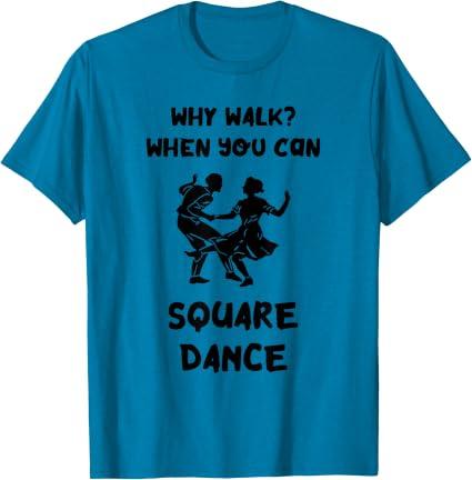 Square Dance Why Walk? Square Dancer Square Dancing T-Shirt (Blue, M)