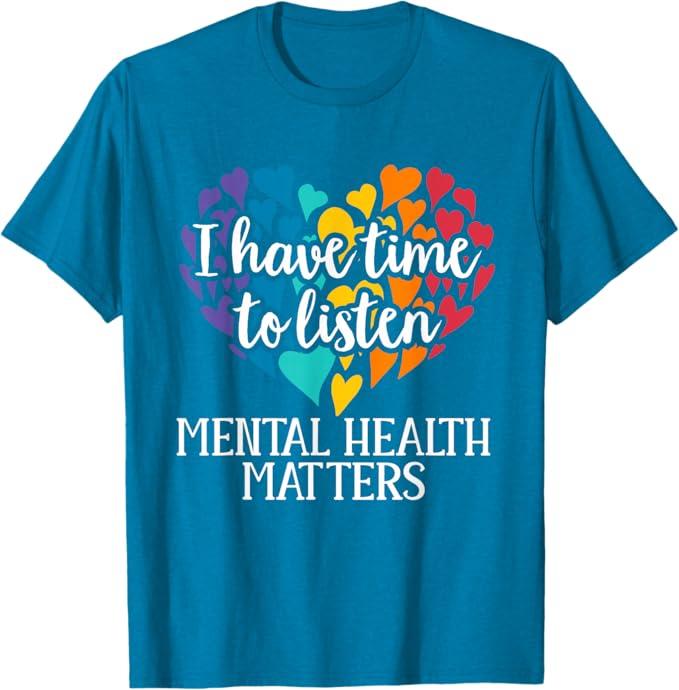 I Have Time to Listen Mental Health Awareness Matters T-Shirt Small