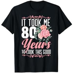 It Took Me 80 Years To Look This Good 80th Birthday T-Shirt Size XL