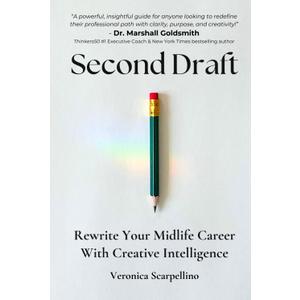 Second Draft: Rewrite Your Midlife Career With Creative Intelligence