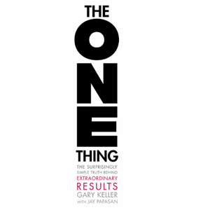 The ONE Thing: The Surprisingly Simple Truth About Extraordinary Results