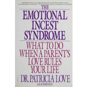 The Emotional Incest Syndrome: What to Do When a Parent's Love Rules Your Life