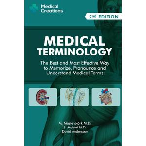 Medical Terminology: The Best and Most Effective Way to Memorize, Pronounce and Understand Medical Terms: Second Edition
