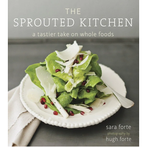 The Sprouted Kitchen: A Tastier Take on Whole Foods [A Cookbook]