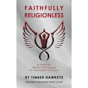 Faithfully Religionless: A memoir about letting go of the need to know Faithfully Religionless: A memoir about letting go of the need to know