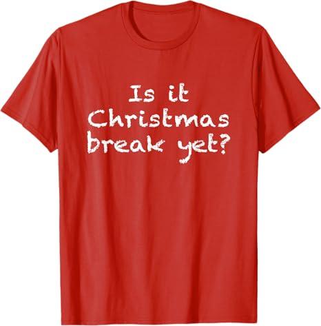 Is It Christmas Break Yet Funny Students Teachers Educators Men Women Kids T-Shirt L 