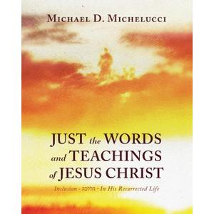 Just the Words and Teachings of Jesus Christ: Inclusion -  - In His Resurrected Life