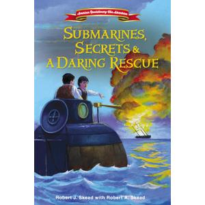 Submarines, Secrets and a Daring Rescue (American Revolutionary War Adventures)