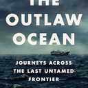 The Outlaw Ocean: Journeys Across the Last Untamed Frontier (Hardcover)