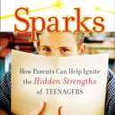 Sparks: How Parents Can Ignite the Hidden Strengths of Teenagers